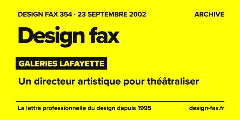 Design fax n° 354 – Galeries Lafayette – Un directeur artistique pour théâtraliser