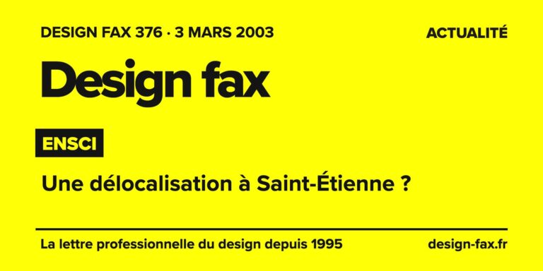 Design fax n° 376 – Ensci – Une délocalisation à Saint-Étienne ?