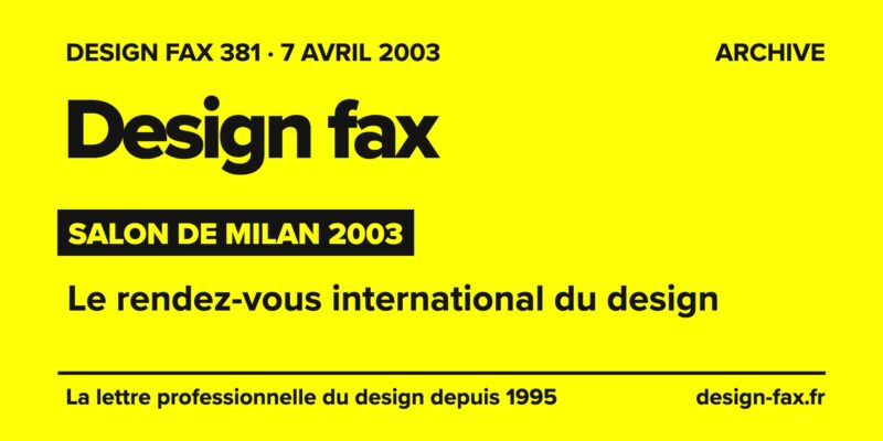 Design fax n° 381 – Salon de Milan 2003 – Le rendez-vous international du design