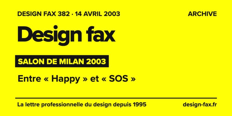 Design fax n° 382 – Salon de Milan 2003 – Entre « Happy » et « SOS »
