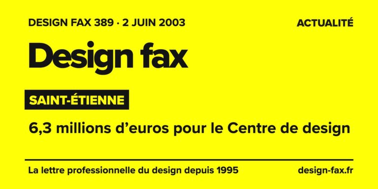 Design fax n° 389 – Saint-Étienne – 6,3 millions d’euros pour le Centre de design