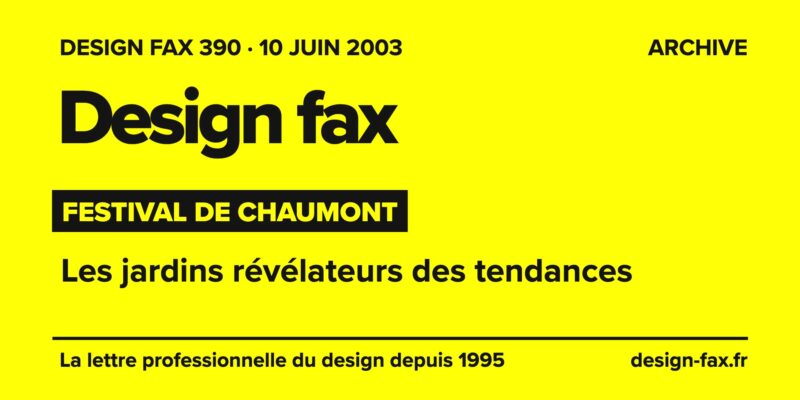 Design fax n° 390 – Festival de Chaumont – Les jardins révélateurs des tendances