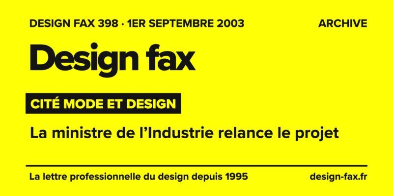 Design fax n° 398 – Cité mode et design – La ministre de l’Industrie relance le projet