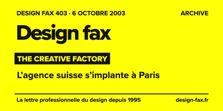 Design fax n° 403 – The Creative Factory – L’agence suisse s’implante à Paris