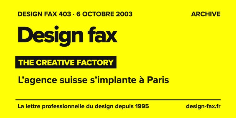 Design fax n° 403 – The Creative Factory – L’agence suisse s’implante à Paris