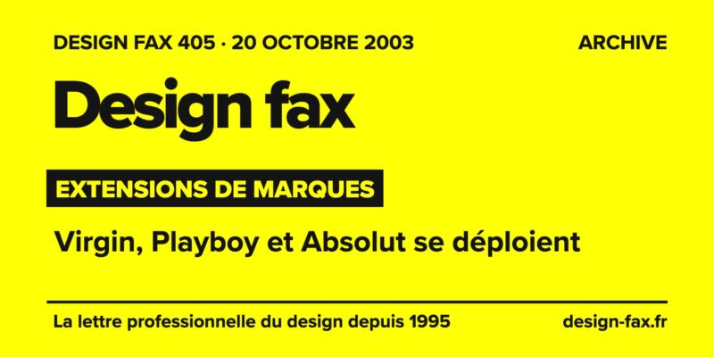 Design fax n° 405 – Extensions de marques – Virgin, Playboy et Absolut se déploient