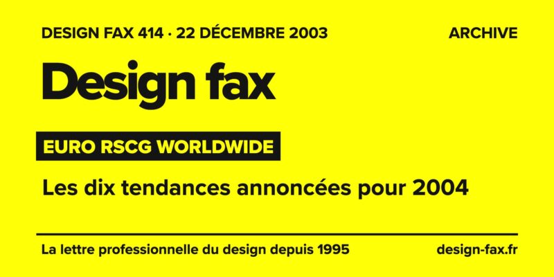 Design fax n° 414 – Euro RSCG Worldwide – Les dix tendances annoncées pour 2004