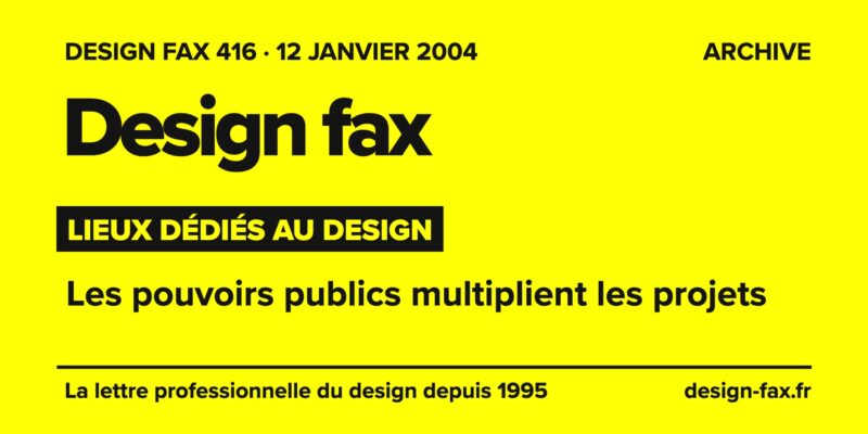 Design fax n° 416 – Lieux dédiés au design – Les pouvoirs publics multiplient les projets
