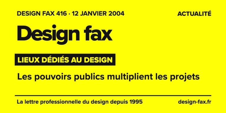 Design fax n° 416 – Lieux dédiés au design – Les pouvoirs publics multiplient les projets