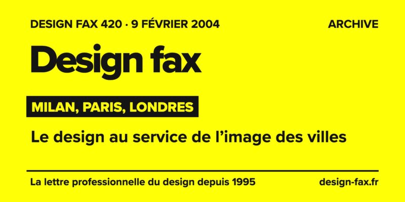 Design fax n° 420 – Milan, Paris, Londres – Le design au service de l’image des villes
