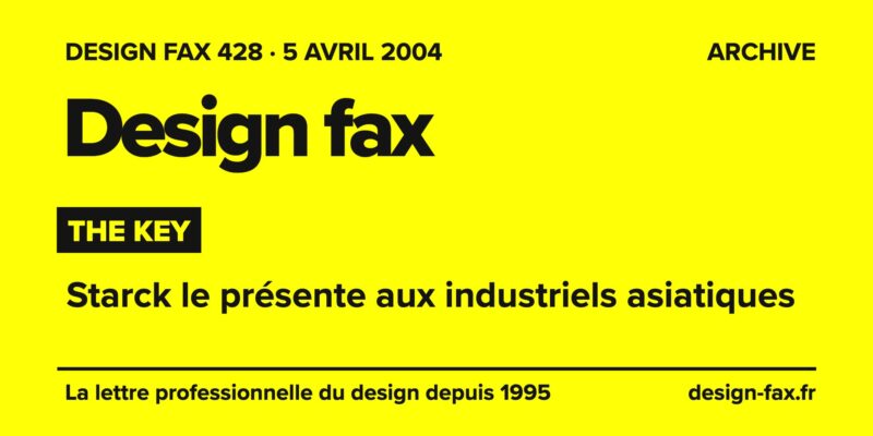 Design fax n° 428 – The Key – Starck le présente aux industriels asiatiques