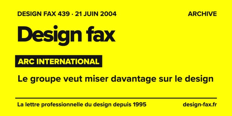 Design fax n° 439 – Arc International – Le groupe veut miser davantage sur le design
