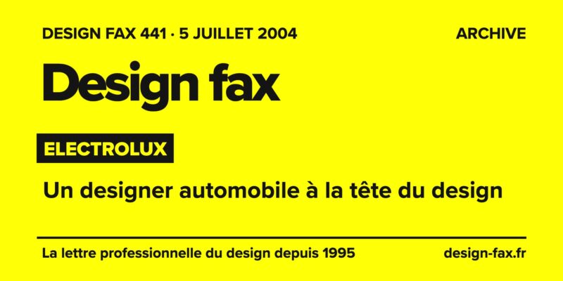 Design fax n° 441 – Electrolux – Un designer automobile à la tête du design