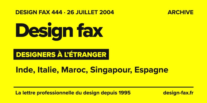 Design fax n° 444 – Designers à l’étranger – Inde, Italie, Maroc, Singapour, Espagne