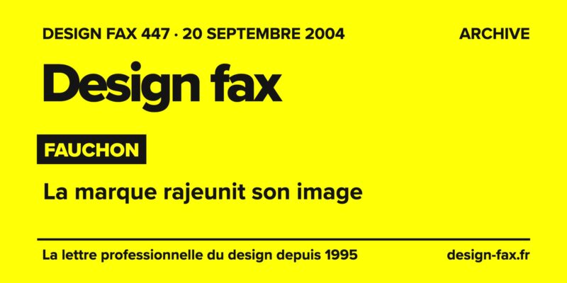 Design fax n° 447 – Fauchon – La marque rajeunit son image