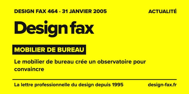 Design fax n° 464 – Mobilier de bureau – Le mobilier de bureau crée un observatoire pour convaincre
