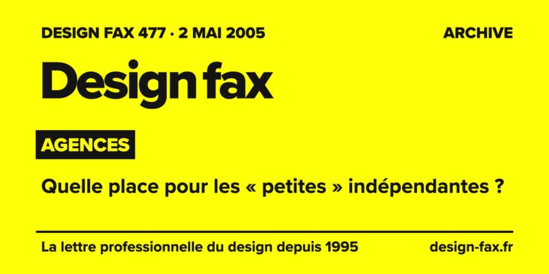 Design fax n° 477 – Agences – Quelle place pour les « petites » indépendantes ?