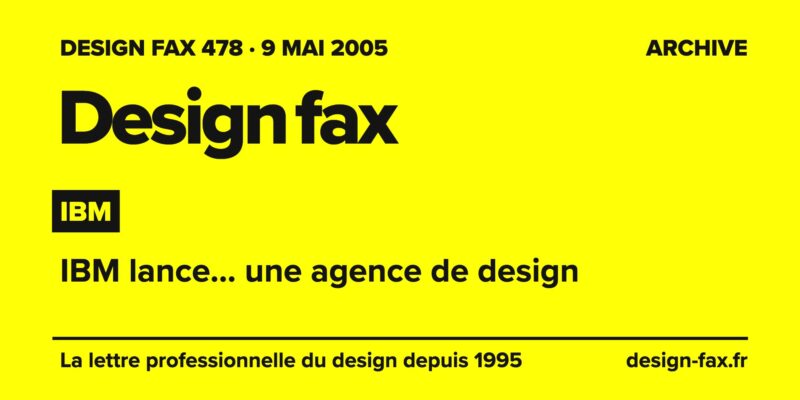 Design fax n° 478 – IBM – IBM lance… une agence de design