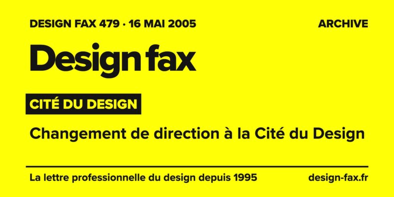 Design fax n° 479 – Cité du design – Changement de direction à la Cité du Design