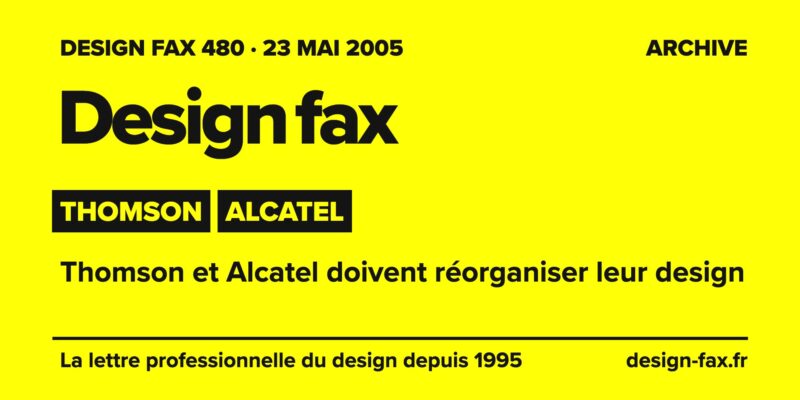 Design fax n° 480 – Thomson, Alcatel – Thomson et Alcatel doivent réorganiser leur design