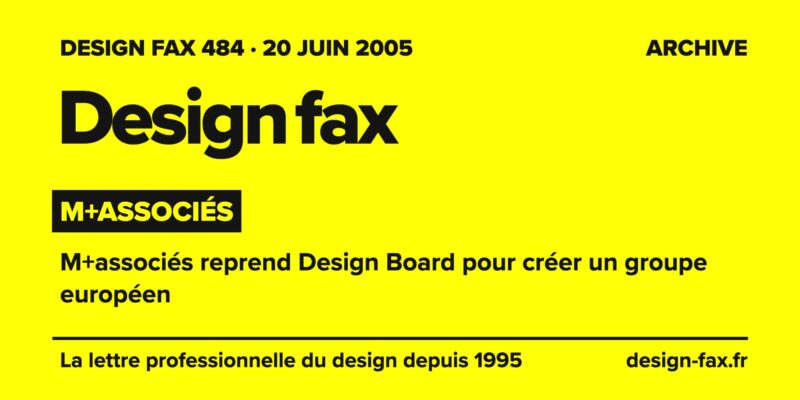 Design fax n° 484 – M+associés – M+associés reprend Design Board pour créer un groupe européen