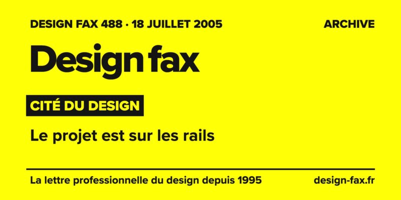 Design fax n° 488 – Cité du design – Le projet est sur les rails