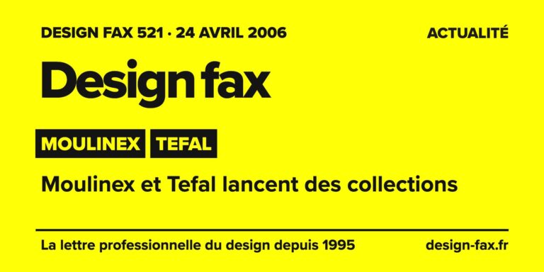 Design fax n° 521 – Moulinex, Tefal – Moulinex et Tefal lancent des collections