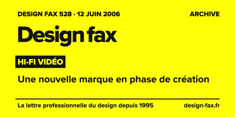 Design fax n° 528 – Hi-fi vidéo – Une nouvelle marque en phase de création
