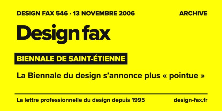 Design fax n° 546 – Biennale de Saint-Étienne – La Biennale du design s’annonce plus « pointue »