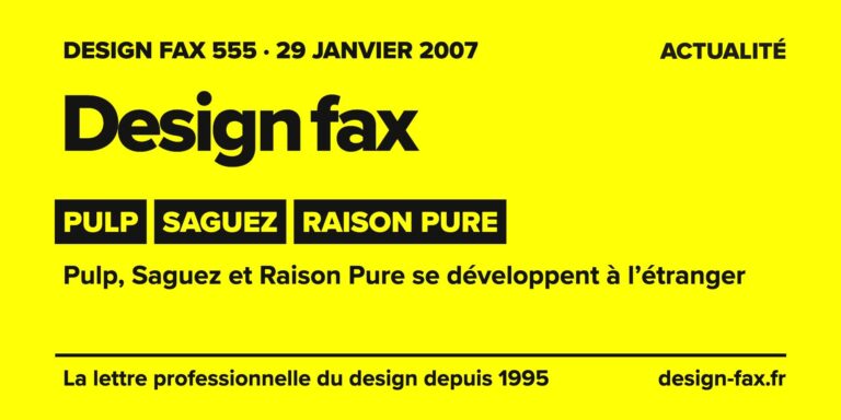Design fax n° 555 – Pulp, Saguez, Raison Pure – Pulp, Saguez et Raison Pure se développent à l’étranger