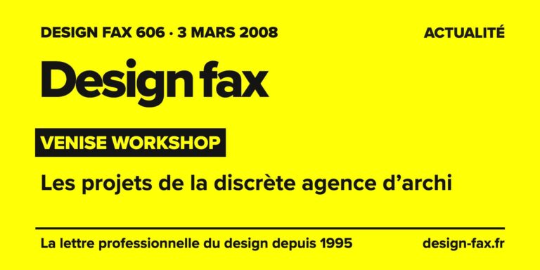 Design fax n° 606 – Venise Workshop – Les projets de la discrète agence d’archi