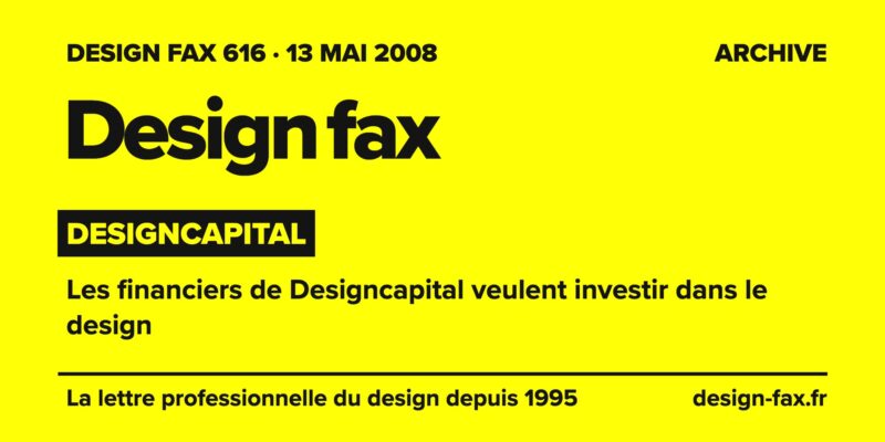 Design fax n° 616 – Designcapital – Les financiers de Designcapital veulent investir dans le design
