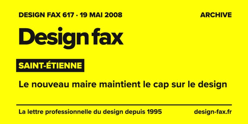 Design fax n° 617 – Saint-Étienne – Le nouveau maire maintient le cap sur le design