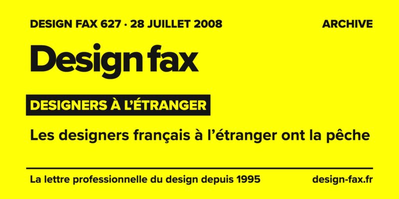 Design fax n° 627 – Designers à l’étranger – Les designers français à l’étranger ont la pêche