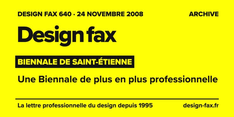 Design fax n° 640 – Biennale de Saint-Étienne – Une Biennale de plus en plus professionnelle