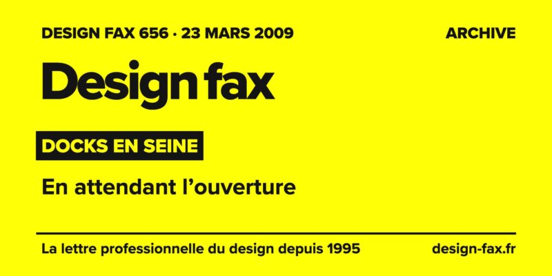 Design fax n° 656 – Docks en Seine – En attendant l’ouverture