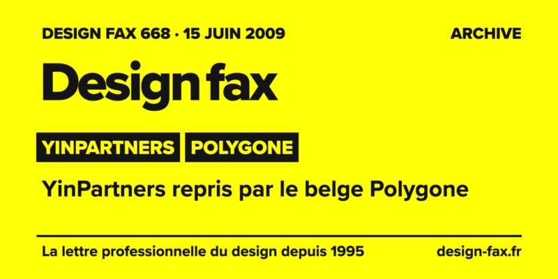 Design fax n° 668 – YinPartners, Polygone – YinPartners repris par le belge Polygone