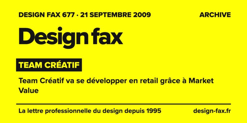 Design fax n° 677 – Team Créatif – Team Créatif va se développer en retail grâce à Market Value