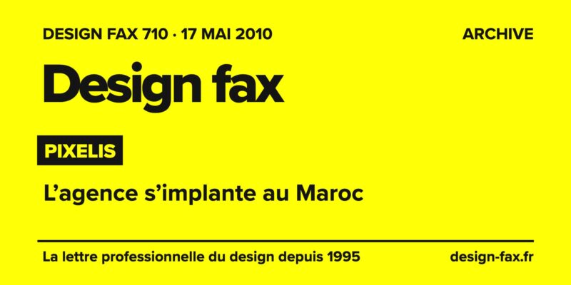Design fax n° 710 – Pixelis – L’agence s’implante au Maroc