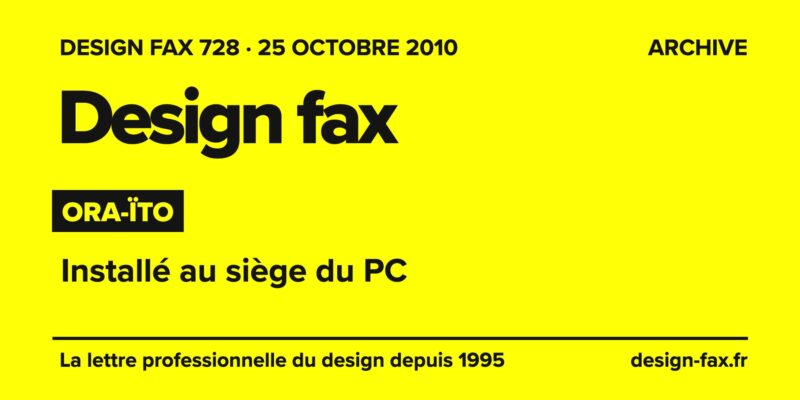 Design fax n° 728 – Ora-ïto – Installé au siège du PC