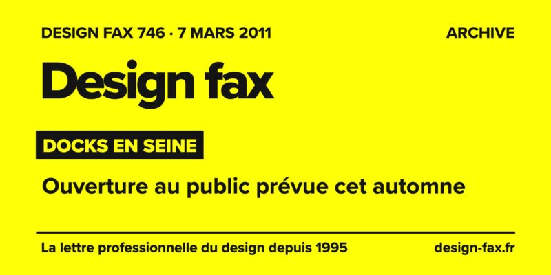 Design fax n° 746 – Docks en Seine – Ouverture au public prévue cet automne