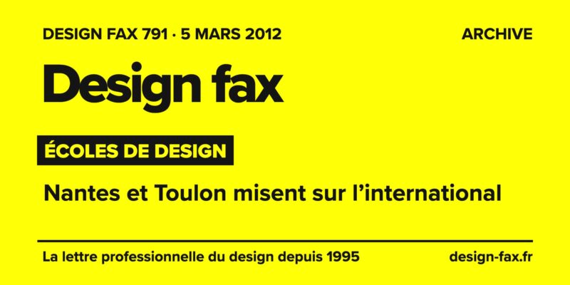 Design fax n° 791 – Écoles de design – Nantes et Toulon misent sur l’international