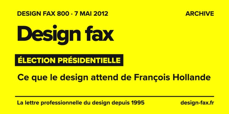 Design fax n° 800 – Élection présidentielle – Ce que le design attend de François Hollande
