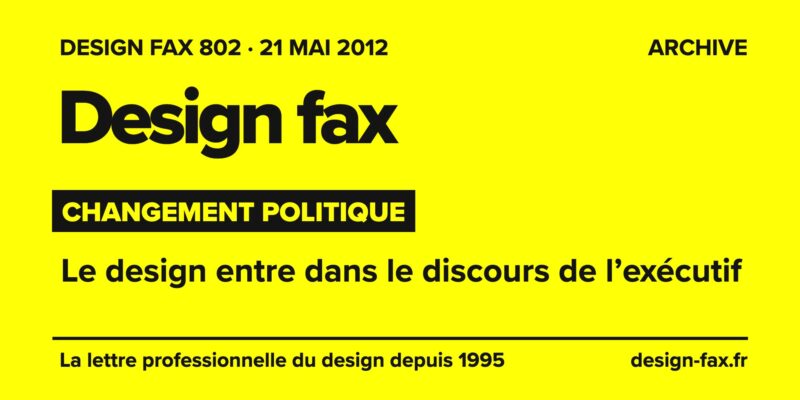 Design fax n° 802 – Changement politique – Le design entre dans le discours de l’exécutif