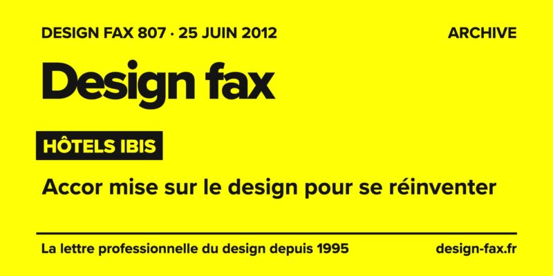 Design fax n° 807 – Hôtels ibis – Accor mise sur le design pour se réinventer