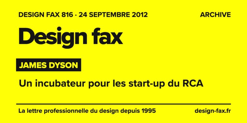 Design fax n° 816 – James Dyson – Un incubateur pour les start-up du RCA