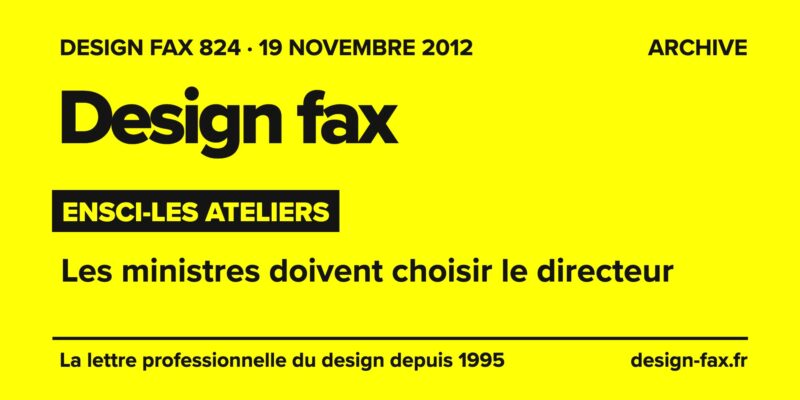 Design fax n° 824 – ENSCI-Les Ateliers – Les ministres doivent choisir le directeur