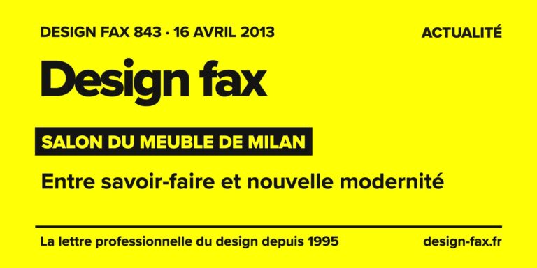 Design fax n° 843 – Salon du Meuble de Milan – Entre savoir-faire et nouvelle modernité