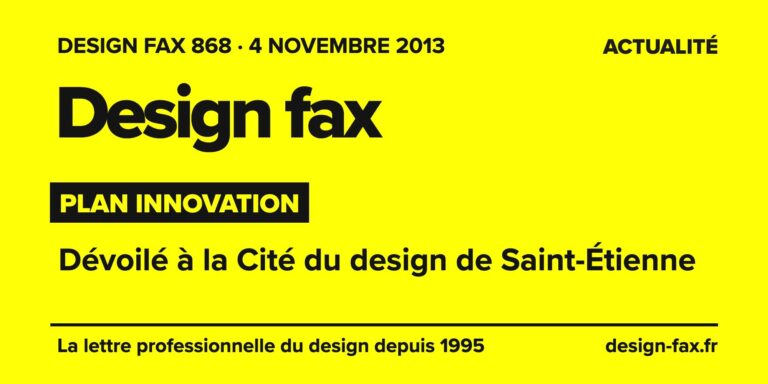 Design fax n° 868 – Plan innovation – Dévoilé à la Cité du design de Saint-Étienne