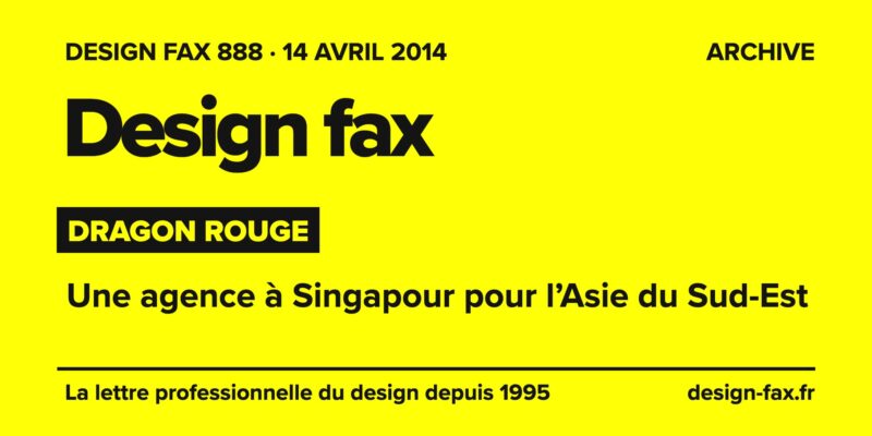 Design fax n° 888 – Dragon Rouge – Une agence à Singapour pour l’Asie du Sud-Est